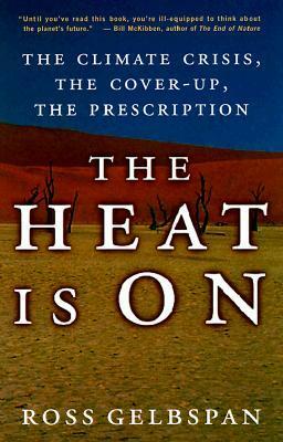 The Heat Is On: The Climate Crisis, The Cover-up, The Prescription by Ross Gelbspan