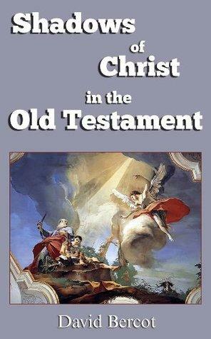 Shadows of Christ in the Old Testament by David W. Bercot