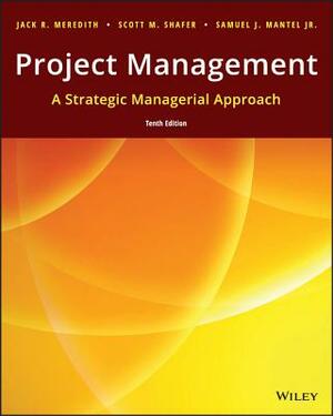 Project Management: A Strategic Managerial Approach by Samuel J. Mantel, Jack R. Meredith, Scott M. Shafer