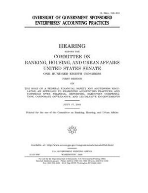 Oversight of government sponsored enterprises' accounting practices by Committee on Banking Housing (senate), United States Congress, United States Senate