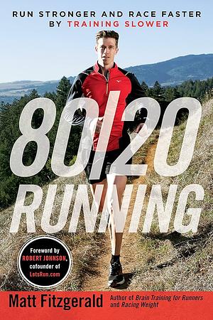 80/20 Running Run Stronger and Race Faster by Training Slower Illustrated 2015 Paperback 26 Nov by Matt Fitzgerald