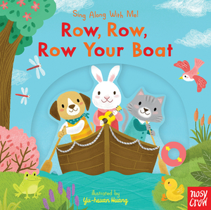 Row, Row, Row Your Boat: Sing Along with Me! by Nosy Crow