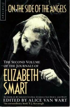 On the Side of the Angels: The Second Volume of the Journals of Elizabeth Smart by Elizabeth Smart