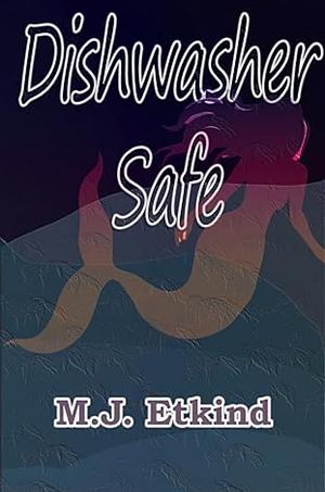 Dishwasher Safe by M.J. Etkind