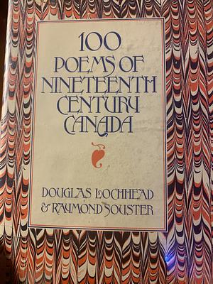 100 Poems of Nineteenth Century Canada by Douglas Lochhead, Raymond Souster