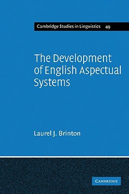 The Development of English Aspectual Systems: Aspectualizers and Post-Verbal Particles by Laurel J. Brinton