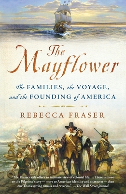 The Mayflower: The Families, the Voyage, and the Founding of America by Rebecca Fraser