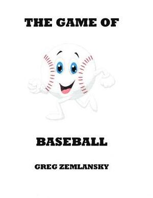 The Game Of Baseball by Greg Zemlansky