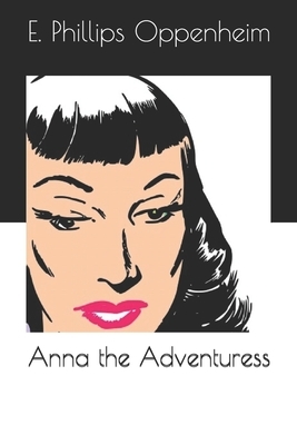 Anna the Adventuress by Edward Phillips Oppenheim