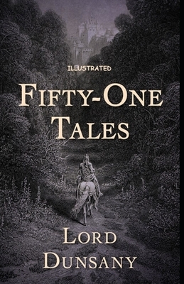 Fifty-One Tales Illustrated by Lord Dunsany