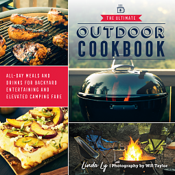 The Ultimate Outdoor Cookbook: All-Day Meals and Drinks for Backyard Entertaining and Elevated Camping Fare by Linda Ly, Linda Ly
