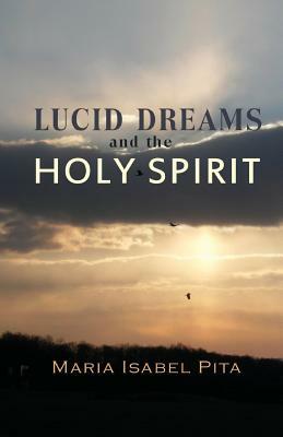 Lucid Dreams and the Holy Spirit by Maria Isabel Pita