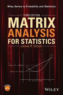 Matrix Analysis for Statistics by James R. Schott