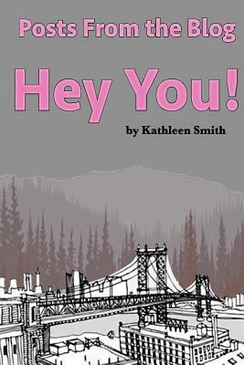 Posts from the Blog Hey You by Kathleen Smith