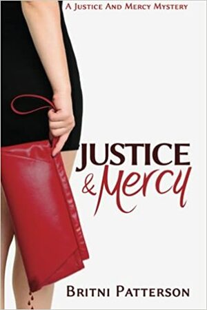 Justice & Mercy: A Justice and Mercy Mystery by Britni Patterson