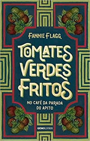 Tomates Verdes Fritos no Cafe da Parada do Apito by Fannie Flagg