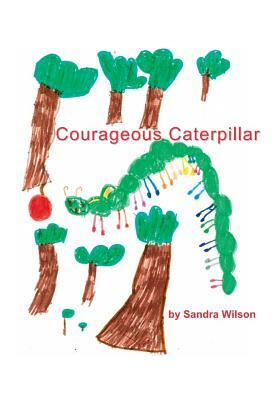 Courageous Caterpillar by Sandra Wilson
