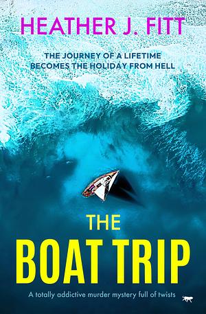 The Boat Trip by Heather J. Fitt, Heather J. Fitt