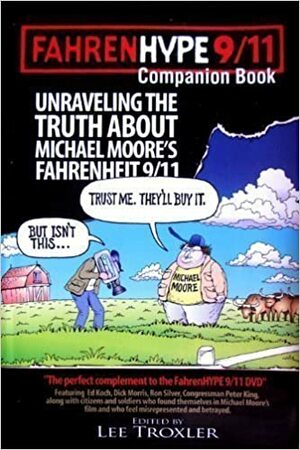 Fahrenhype 911.Unraveling The Truth About Fahrenheit 911 & Michael Moore:The Perfect Complement To The Fahrenhype 911 Dvd by Lee Troxler