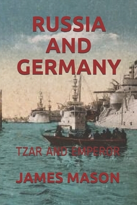 Russia and Germany: Tzar and Emperor by James Mason