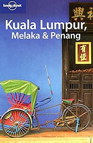 Kuala Lumpur, Melaka &amp; Penang by Joseph Bindloss, Celeste Brash, Joe Bindloss