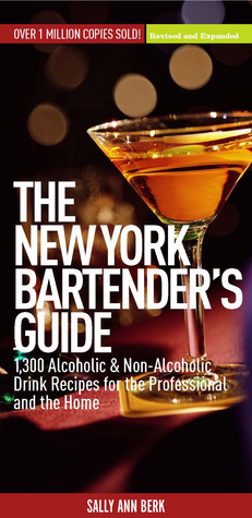 New York Bartender's Guide: 1300 Alcoholic and Non-Alcoholic Drink Recipes for the Professional and the Home by Sally Ann Berk