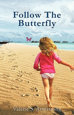 Follow the Butterfly by Valerie, Valerie S. Armstrong