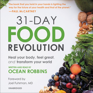 31-Day Food Revolution: Heal Your Body, Feel Great, and Transform Your World by 