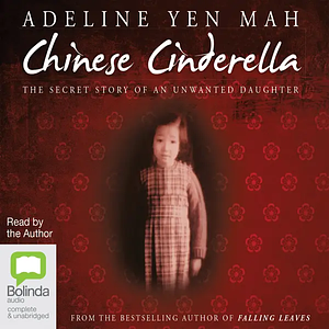 Chinese Cinderella: The Secret Story of an Unwanted Daughter by Adeline Yen Mah