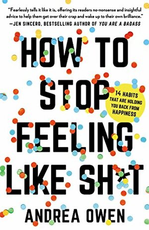 How to Stop Feeling Like Shit by Andrea Owen