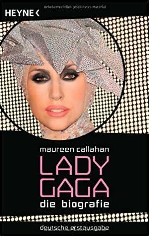 Lady Gaga - Die Biographie by Maureen Callahan