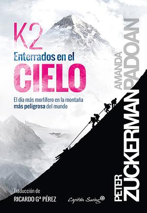 K2: Enterrados en el cielo. El día más mortífero en la montaña más peligrosa del mundo by Peter Zuckerman