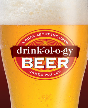 Drinkology Beer: A Book About the Brew by James Waller