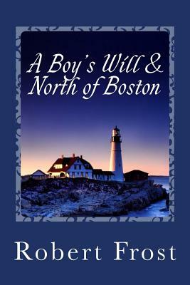 A Boy's Will & North of Boston by Robert Frost