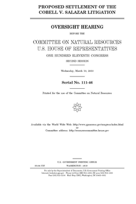 Proposed settlement of the Cobell v. Salazar litigation by United St Congress, United States House of Representatives, Committee on Natural Resources (house)