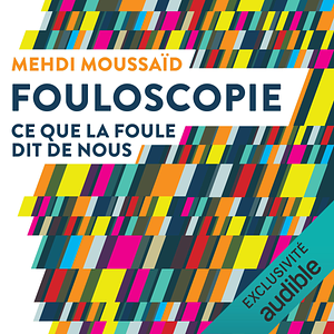 Fouloscopie: Ce que la foule dit de nous by Mehdi Moussaid