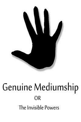 Genuine Mediumship Or The Invisible Powers by Swami Bhakta Vishita