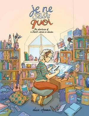 Je Ne Sais Quoi: The Adventures of a French Woman in London by Lucie Arnoux