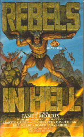 Rebels In Hell by Robert Silverberg, Nancy Asire, Chris Morris, C.J. Cherryh, Bill Kerby, Martin Caidin, Janet E. Morris, David Drake