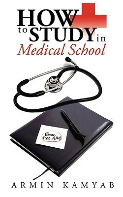 How to Study in Medical School by Armin Kamyab