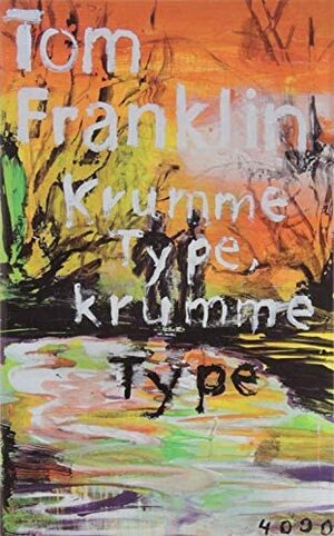 Krumme Type, krumme Type by Tom Franklin