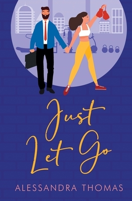Just Let Go by Alessandra Thomas