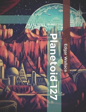 Planetoid 127 by Edgar Wallace