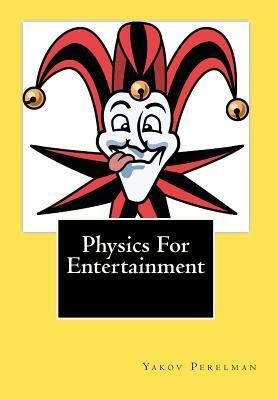 Physics For Entertainment by Yakov Perelman