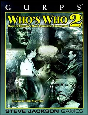 GURPS Who's Who 2: More of History's Most Intriguing Characters by Phil Masters