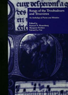 Songs of the Troubadours and Trouveres: An Anthology of Poems and Melodies by Margaret Switten, Samuel N. Rosenberg