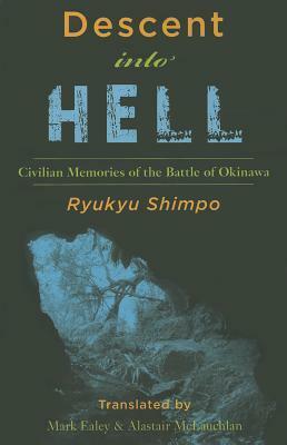 Descent Into Hell: Civilian Memories of the Battle of Okinawa by Ryukyu Shimpo