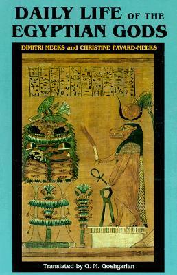 Daily Life of the Egyptian Gods: Images of the Commune by Christine Favard-Meeks, Dimitri Meeks