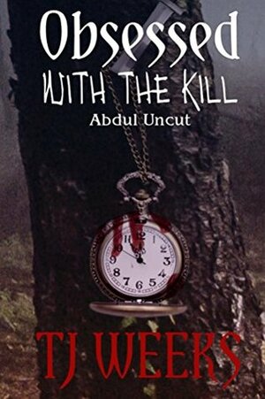 Obsessed with the Kill: Abdul Uncut by T.J. Weeks