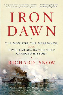 Iron Dawn: The Monitor, the Merrimack, and the Civil War Sea Battle That Changed History by Richard Snow